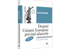Dreptul Uniunii Europene privind afacerile, editia a III-a, revazuta si adaugita - Anca Ileana Dusca