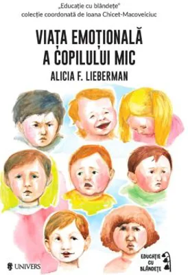 Viata emotionala a copilului mic - Alicia F. Lieberman