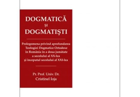 Dogmatica si dogmatisti. Prolegomena privind aprofundarea Teologiei Dogmatice Ortodoxe in Romania in a doua jumatate a secolului al 20-lea si inceputu