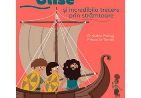 Povestea mea de seara. Ulise si incredibila trecere prin stramtoare - Christine Palluy, Prisca Le Tande