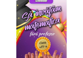 Sa invatam matematica fara profesor clasa a 4-a - Gheorghe Adalbert Schneider