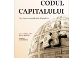 Codul Capitalului. Cum Dreptul creeaza Bogatie si Inegalitate - Katharina Pistor