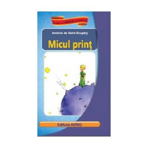 Micul print - Antoine de Saint-Exupery