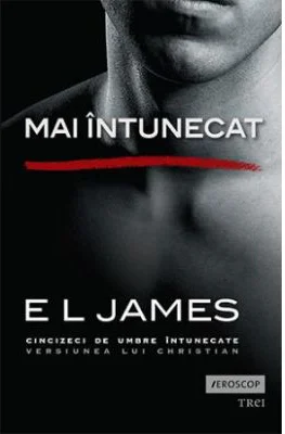 Mai intunecat. Cincizeci de umbre intunecate versiunea lui Christian - E L James