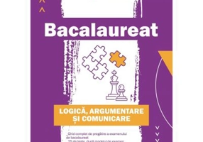 Bacalaureat. Logica, argumentare si comunicare. Ghid complet de pregatire a examenului de Bacalaureat - Cecilia Ionescu