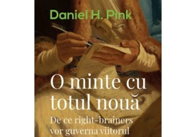 O minte cu totul noua. De ce right-brainers vor guverna viitorul - Daniel H. Pink