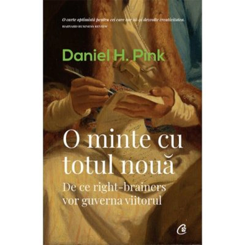 O minte cu totul noua. De ce right-brainers vor guverna viitorul - Daniel H. Pink