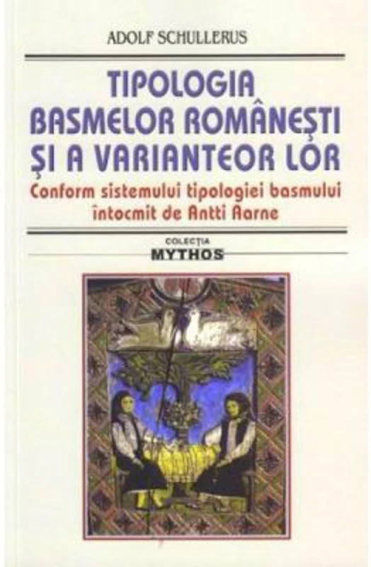 Tipologia basmelor romanesti si a variantelor lor. Ed. 2019 - Adolf Schullerus