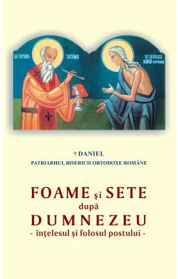 Foame si sete dupa Dumnezeu. Intelesul si folosul postului