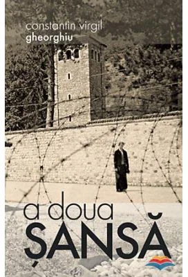 A doua sansa - Constantin Virgil Gheorghiu. Traducere din limba franceza de Gheorghita Ciocioi