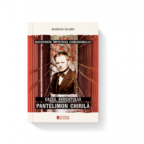 Bucovineni impotriva comunismului. Cazul avocatului Pantelimon Chirila