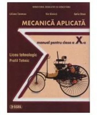 Mecanica aplicata. Manual clasa a 10-a - Liliana Tenescu