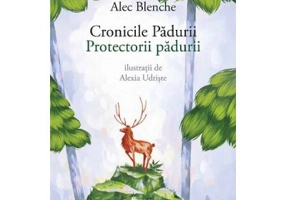 Cronicile padurii. Protectorii padurii - Alec Blenche