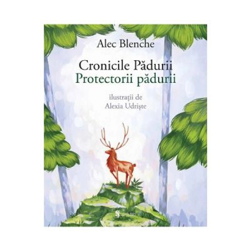 Cronicile padurii. Protectorii padurii - Alec Blenche