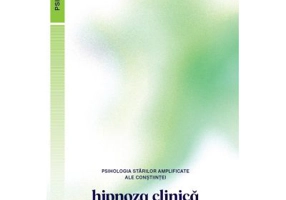 Psihologia starilor amplificate ale constiintei. Hipnoza clinica - Aliodor Manolea
