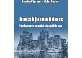 Investitii imobiliare. Fundamente, practici si studii de caz