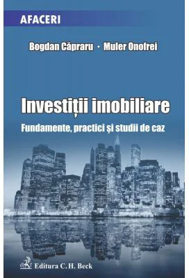 Investitii imobiliare. Fundamente, practici si studii de caz