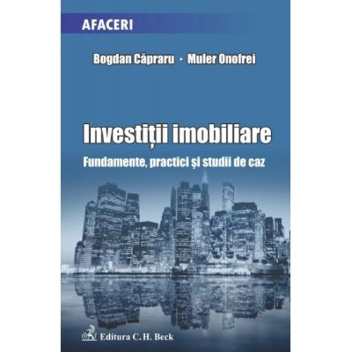 Investitii imobiliare. Fundamente, practici si studii de caz