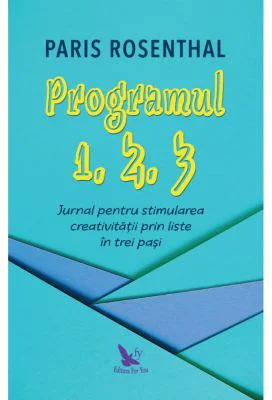 Programul 1, 2, 3. Jurnal pentru stimularea creativitatii prin liste in trei pasi - Paris Rosenthal