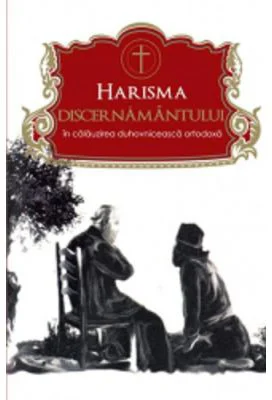 Harisma discernamantului in calauzirea duhovniceasca ortodoxa