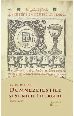 Dumnezeiestile si Sfintele Liturghii - Sfantul Antim Ivireanul
