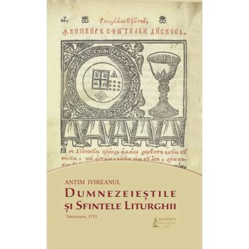 Dumnezeiestile si Sfintele Liturghii - Sfantul Antim Ivireanul