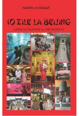 10 zile la Beijing. Jurnal de calatorie al unei vedete TV - Marina Almasan