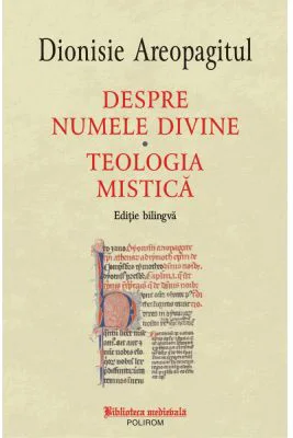 Despre numele divine. Teologia mistica, editie bilingva - Dionisie Areopagitul