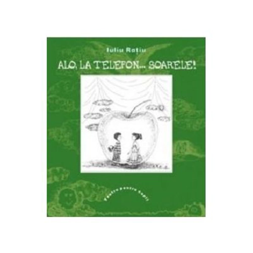 Alo, la telefon... Soarele! - Iuliu Ratiu