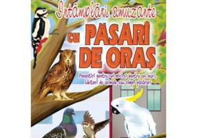 Intamplari amuzante cu pasari de oras. Povestiri pentru cei mici si cei mari, iubitori de animale sau simpli pasarari - Ligia Cristina Florea