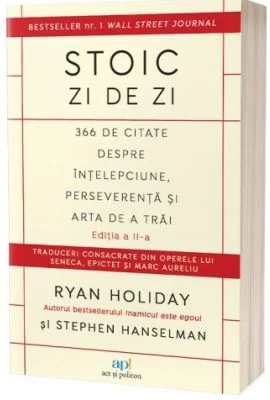 Stoic zi de zi. 366 de citate despre intelepciune, perseverenta si arta de a trai. Editia 2 - Ryan Holiday