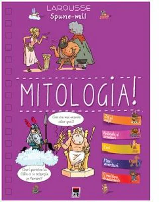 Spune-mi. Despre mitologie - Larousse