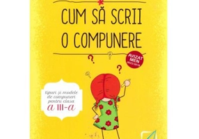 Cum sa scrii o compunere. Tipuri si modele de compuneri pentru clasa a 3-a - Madalina Florea