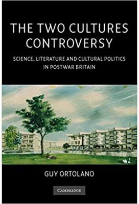The Two Cultures Controversy: Science, Literature and Cultural Politics in Postwar Britain - Guy Ortolano