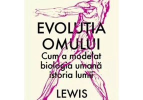 Evolutia omului. Cum a modelat biologia umana istoria lumii - Lewis Dartnell