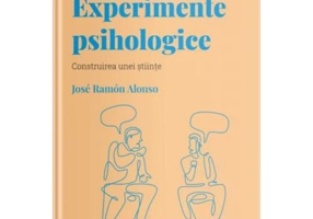 Volumul 16. Descopera Psihologia. Experimente psihologice. Construirea unei stiinte - Jose Ramon Alonso