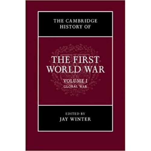 The Cambridge History of the First World War: Volume 1, Global War - Jay Winter