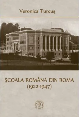 Scoala Romana din Roma (1922-1947) - Veronica Turcus