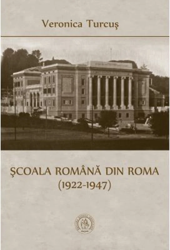 Scoala Romana din Roma (1922-1947) - Veronica Turcus