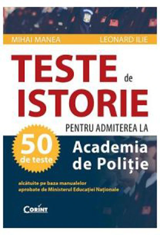 Teste pentru admiterea la Academia de Politie. Istorie - Mihai Manea