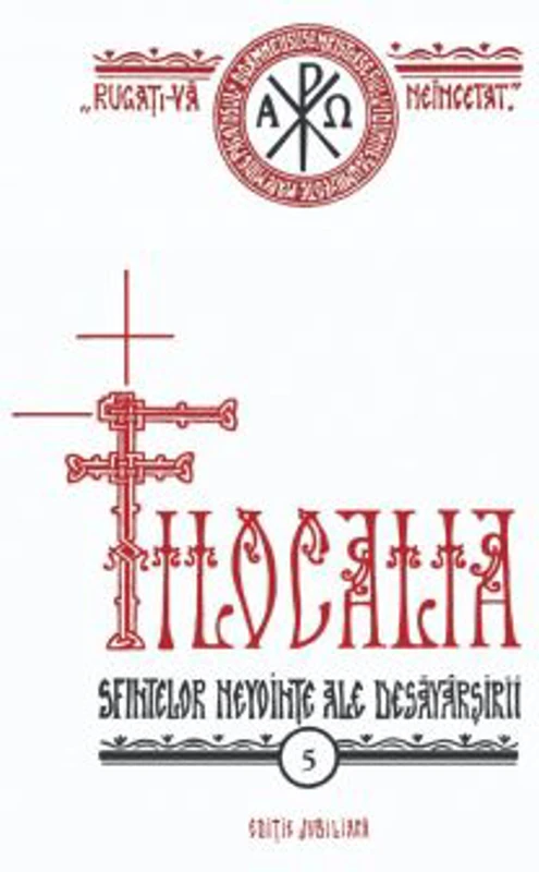 Filocalia volumul 5 (sau culegere din scrierile Sfintilor Parinti care arata cum se poate omul curati, lumina si desavarsi) EDITIE JUBILIARA - Dumitru