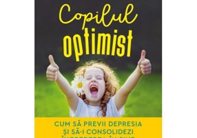 Copilul optimist. Cum sa previi depresia si sa-i consolidezi increderea in sine - Martin E. P. Seligman