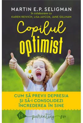 Copilul optimist. Cum sa previi depresia si sa-i consolidezi increderea in sine - Martin E. P. Seligman