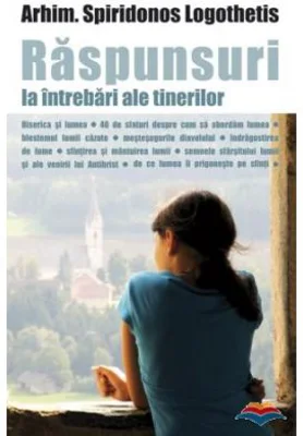 Raspunsuri la intrebari ale tinerilor. Ortodoxia si lumea - arhimandritului Spiridonos Logothetis
