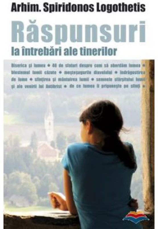 Raspunsuri la intrebari ale tinerilor. Ortodoxia si lumea - arhimandritului Spiridonos Logothetis