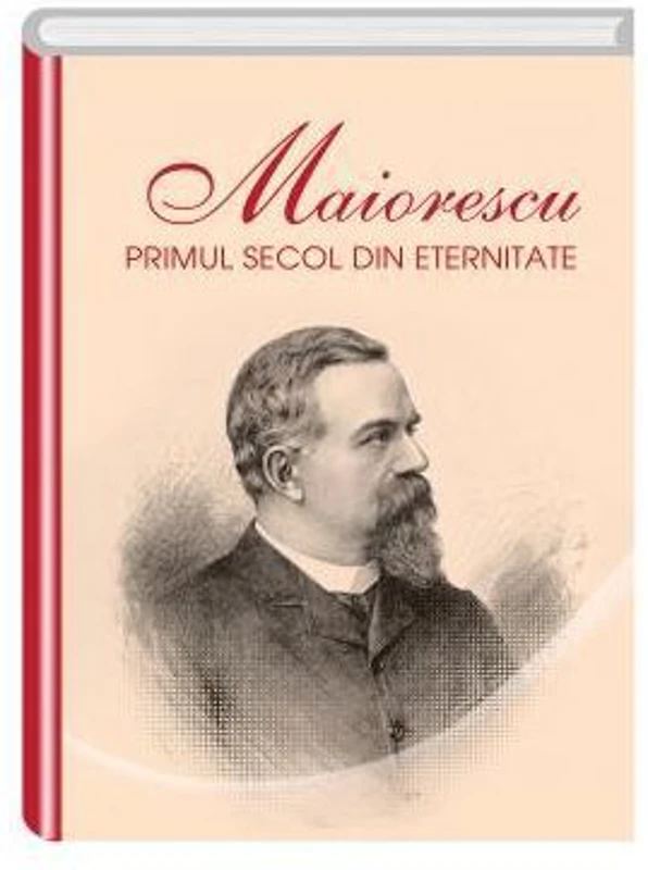 Maiorescu. Primul secol din eternitate - Iosif R. Urs