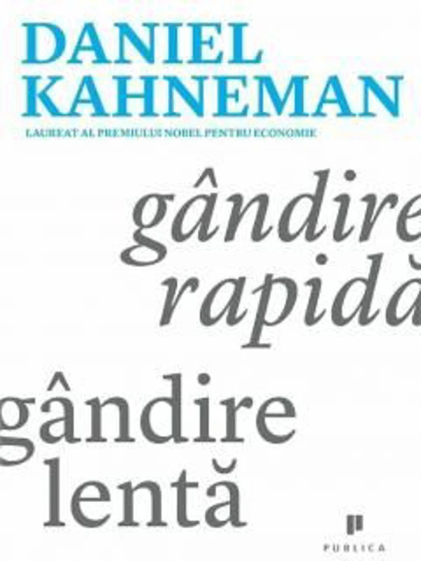 Gandire rapida, gandire lenta - Daniel Kahneman