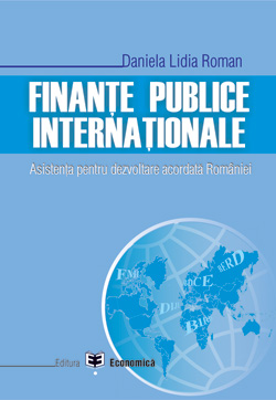 Finante publice internationale. Asistenta pentru dezvoltare acordata Romaniei - Daniela Lidia Roman