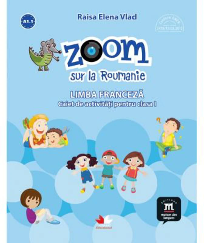 Zoom sur la Roumanie. Limba franceza, caiet de activitati pentru clasa I - Elena Raisa Vlad
