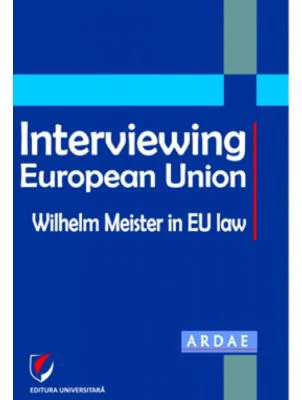 Interviewing European Union. Wilhelm Meister in EU law - Constantin Mihai Banu, Daniel Mihai Sandru